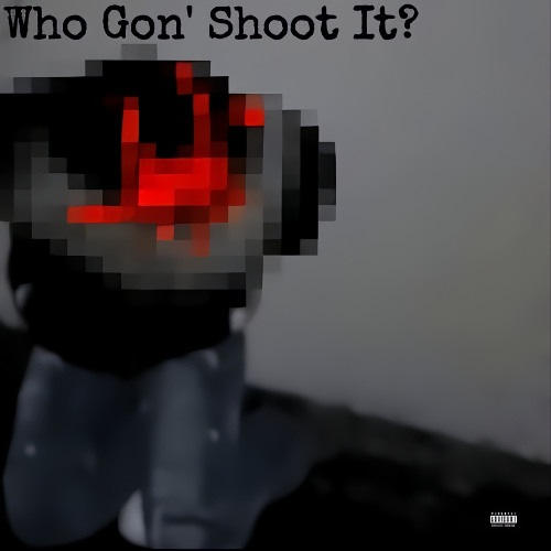 Who Gon' Shoot It?