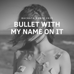 Bullet With My Name On It Bachata Remix 2020
