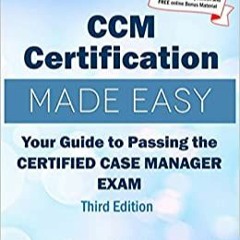 READ✔️DOWNLOAD❤️ CCM Certification Made Easy Your Guide to Passing the Certified Case Manage