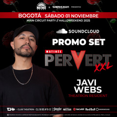 DJ Javi Webs - THEATRON & MATINEE Pervert XXL 01.11.2025