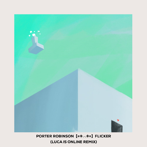 Porter Robinson - Flicker (Luca is online Remix)