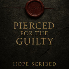 Pierced for the Guilty - Hope for Humanity