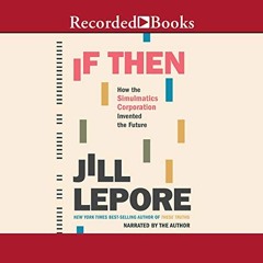 GET PDF EBOOK EPUB KINDLE If Then: How the Simulmatics Corporation Invented the Future by  Jill Lepo