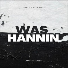 DADA19 - WAS HANNIN FT. Drew Deezy
