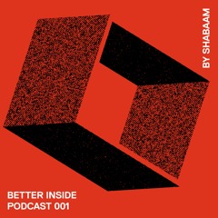 Better Inside Podcast 001 by Shabaam