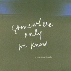 Somewhere Only We Know