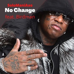 No Change (feat. Birdman) Prod. by Anno Domini