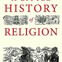 Read KINDLE 📮 A Little History of Religion (Little Histories) by  Richard Holloway E