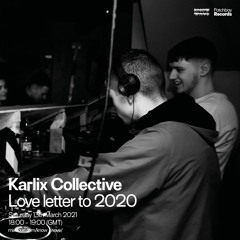 Karlix Collective - Love Letter to 2020 (Episode: 12 - Patchbay x Know Wave, 13.3.2021)