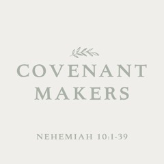 439 Covenant Makers (Nehemiah 10) Sermon