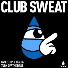 Daniel Orpi, Trallez - Turn Off The Bass [Club Sweat]