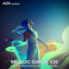 AUJA - Melodic Sundae #26 | Progressive House / Melodic Techno DJ set
