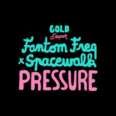 Fantom Freq X Spacewalk - Pressure [Gold Deeper]