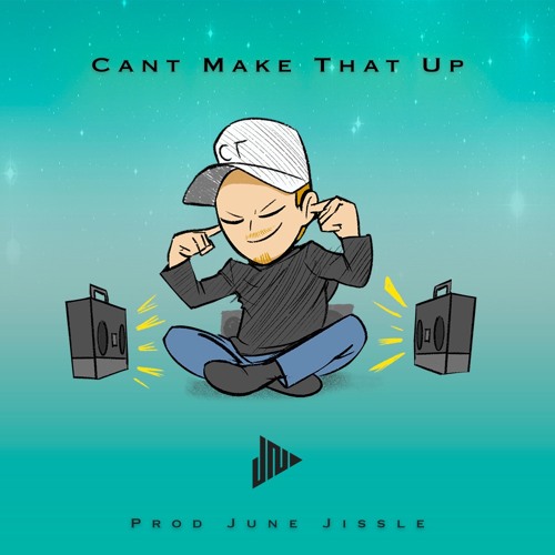 Can't Make That Up (Prod June Jissle)