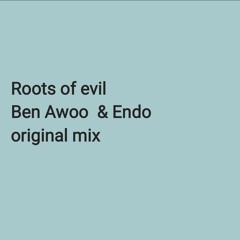 roots of evil (ben awoo & Endo original mix)