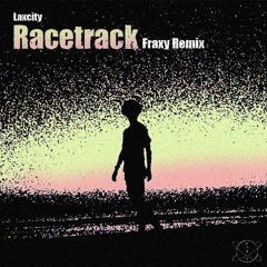 Laxcity - Racetrack (Fraxy Remix)