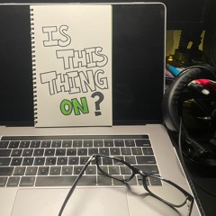 Is This Thing On? EP.1