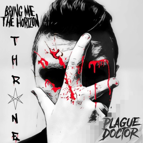 Bring Me The Horizon - THRONE (PLAGUE DOCTOR REMIX)