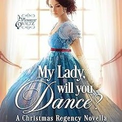 [Read Book] [My Lady, Will You Dance?: A Christmas Regency Novella (Viennese Waltz)] byy - Sofi