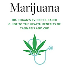 Read EBOOK 📨 Medical Marijuana: Dr. Kogan's Evidence-Based Guide to the Health Benef