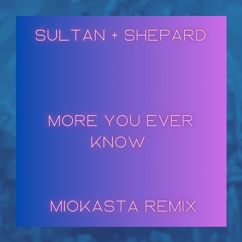 Stream Sultan x Shepard - More You Ever Know (Miokasta Remix) by ...