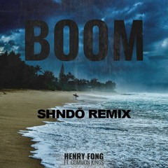 Henry Fong - Boom (Ft. Common Kings) shndō Remix
