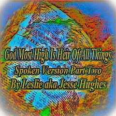 God Most High Is Heir Of All Things Spoken Part Two