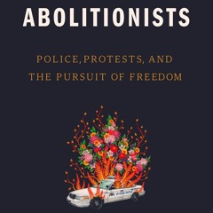 EPUB Download Becoming Abolitionists Police, Protests, And The Pursuit Of