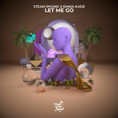 Steam Phunk X Emma Kade - Let Me Go