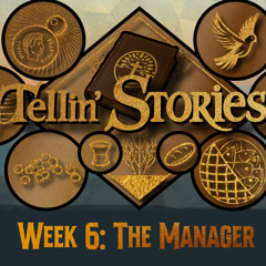 TELLIN' STORIES - WEEK 6 - THE MANAGER