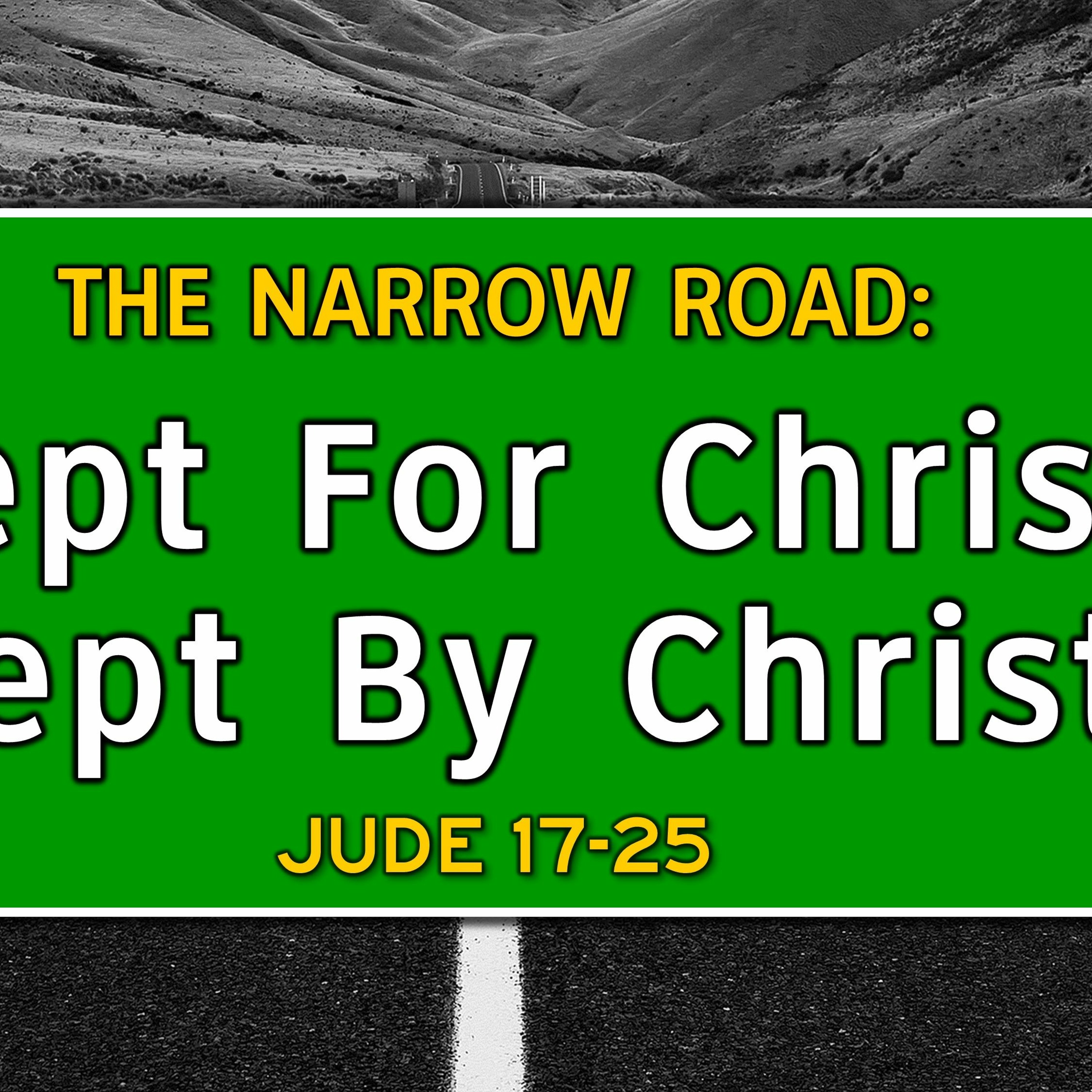 -Jude 17 - 25, The Narrow Road  Kept For Christ, Kept By Christ, September 3 2023 episode artwork