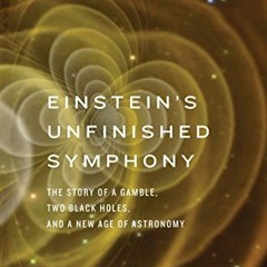 GET PDF EBOOK EPUB KINDLE Einstein’s Unfinished Symphony: The Story of a Gamble, Two Black Holes,