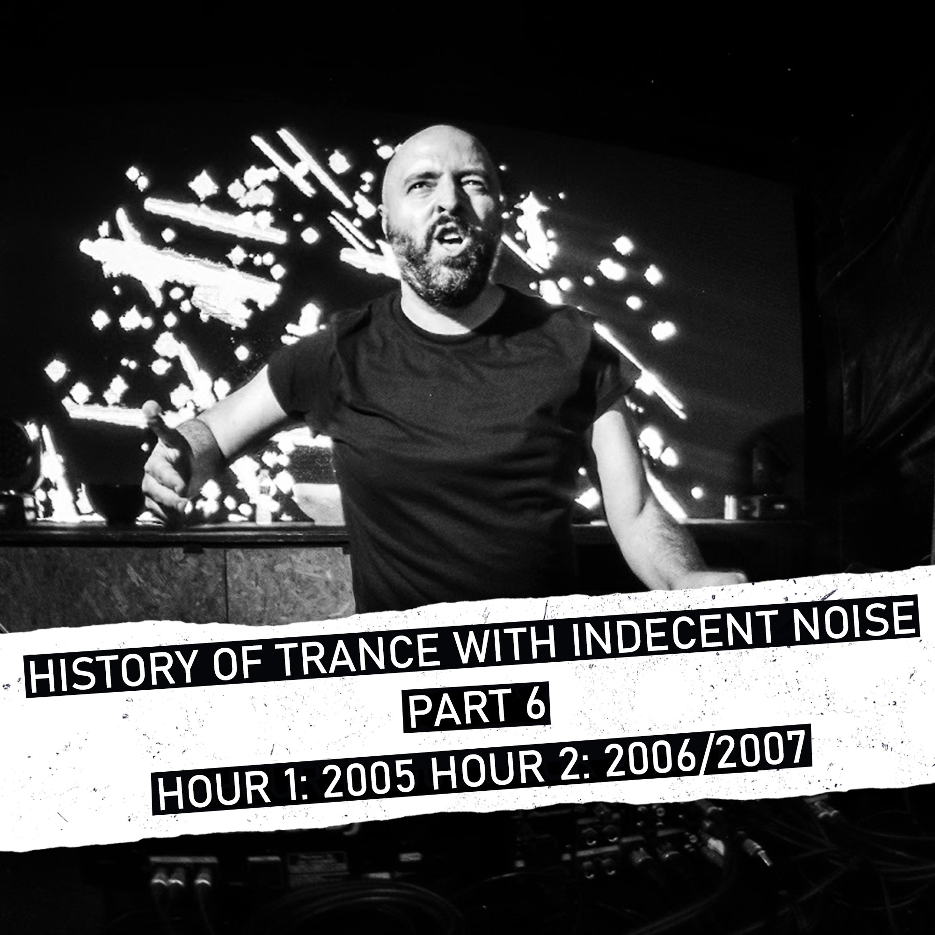 Indecent Noise Presents History Of Trance Part 6 (2005 - 2007)
