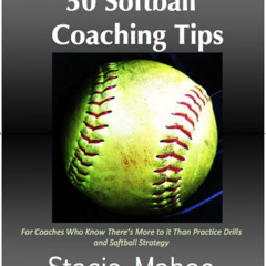 [Access] KINDLE 📩 50 Softball Coaching Tips by  Stacie Mahoe [EPUB KINDLE PDF EBOOK]