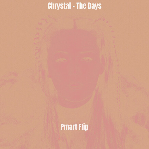 Chrystal - The Days (Pmart Flip)
