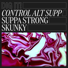 Control Alt Supp - SUPPA STRONG SKUNKY (Dig It! 015)
