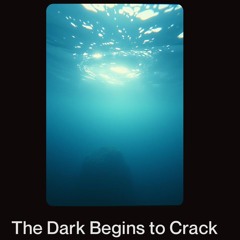 The Dark Begins to Crack
