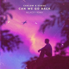 Caslow & Exede - Can We Go Back [Relacity Remix]