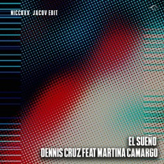 Dennis Cruz Feat Martina Camargo - El Sueño (Niccoxx, Jacov & Yeyo Vasquez Edit)