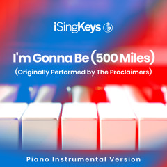 I'm Gonna Be (500 Miles) (Lower Key - Originally Performed by The Proclaimers) (Piano Instrumental Version)