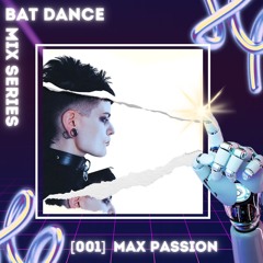 Bat Dance Mix Series 001 - Max Passion