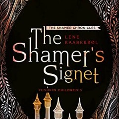 GET KINDLE PDF EBOOK EPUB The Shamer’s Signet: Book 2 (The Shamer Chronicles) by  Lene Kaaberbol &