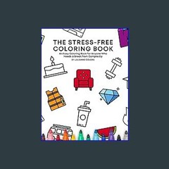 {READ/DOWNLOAD} ⚡ The Stress-Free Coloring Book (Full Size 8.5x11"): An Easy Coloring Book for Any