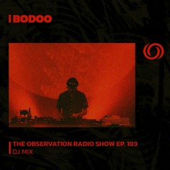 BODOO presents The Observation Radio Show Ep. 103 | 05/11/2023