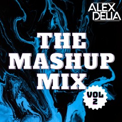 The Mashup Mix Vol. 2 w/ Alex Delia | *Free Edit Pack Download*