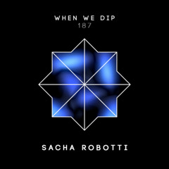 Sacha Robotti - When We Dip 187