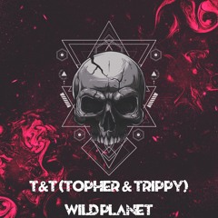 T&T (Topher & Trippy) - Wild Planet (Original Mix)