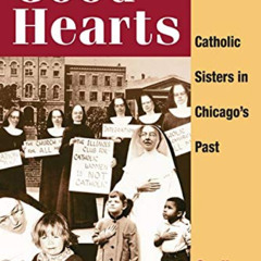 Get EBOOK 📰 Good Hearts: Catholic Sisters in Chicagos Past by  Suellen Hoy [EBOOK E