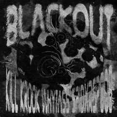 BLACKOUT - KIL KROOK X $PIDXRS?808 X WHYTASS