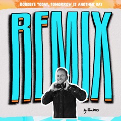 Goodbye Today, Tomorrow is Another Day (Tiam Wills Edit)
